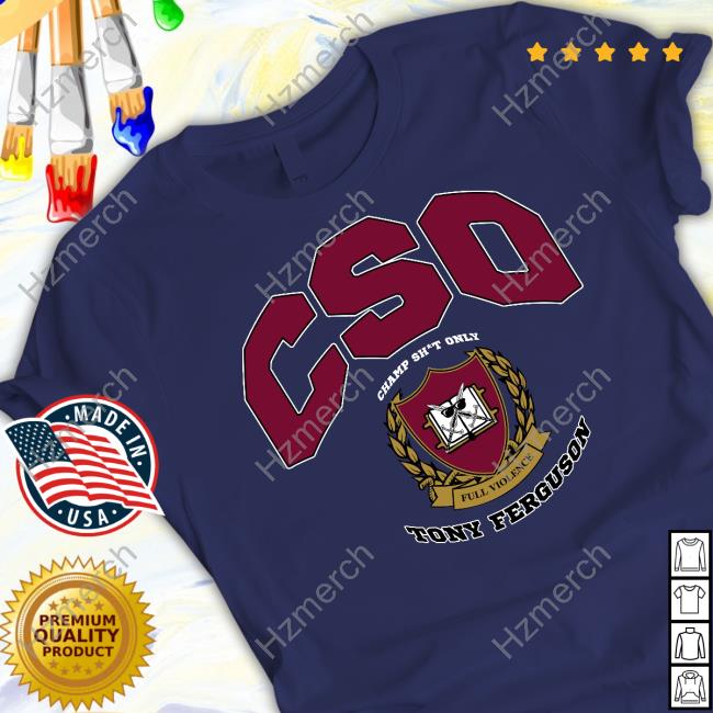 Full Violence Cso University Champ Shit Only Tony Ferguson Shirts Full Violence Cso University Champ Shit Only Tony Ferguson Shirts