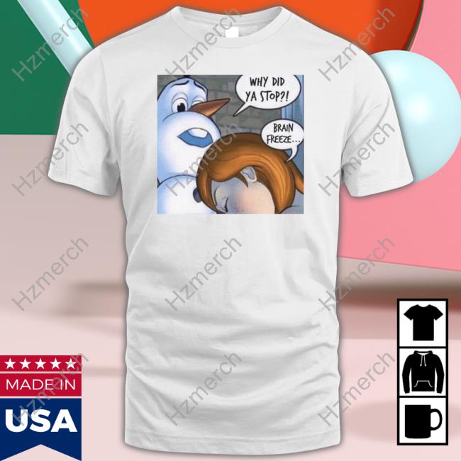 Why Did Ya Stop Brain Freeze Hoodie Why Did Ya Stop Brain Freeze Hoodie