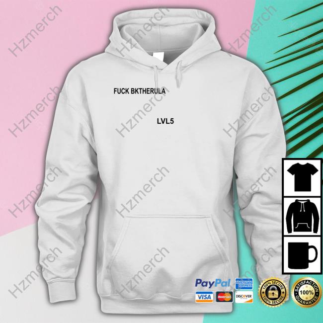 Fuck Bktherula Lvl5 Sweatshirt Fuck Bktherula Lvl5 Sweatshirt