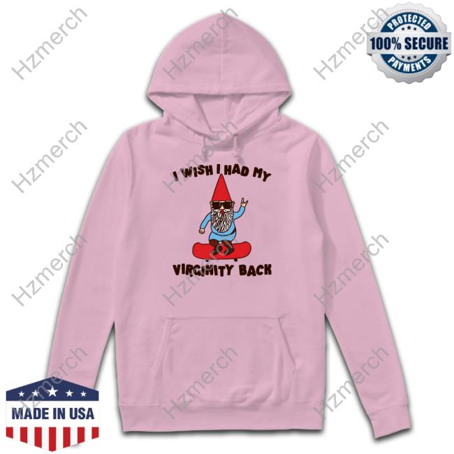 Gotfunny Store I Wish I Had My Virginity Back Hooded Sweatshirt Gotfunny Store I Wish I Had My Virginity Back Hooded Sweatshirt