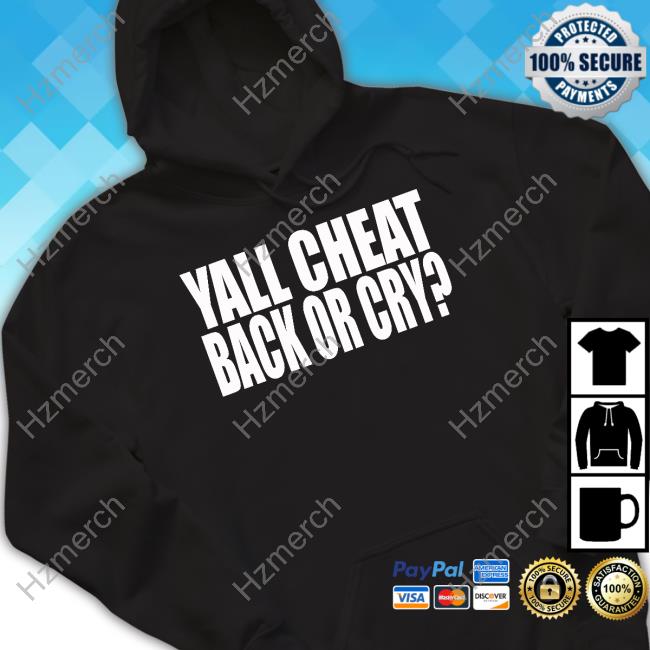 Clubgodzilla Yall Cheat Back Or Cry T-Shirt Clubgodzilla Yall Cheat Back Or Cry T-Shirt