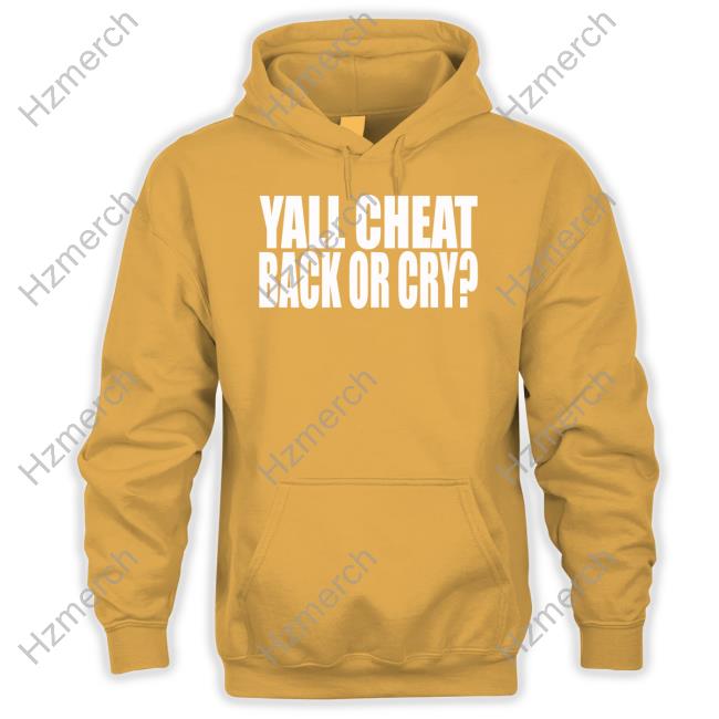 Clubgodzilla Yall Cheat Back Or Cry T-Shirt Clubgodzilla Yall Cheat Back Or Cry T-Shirt