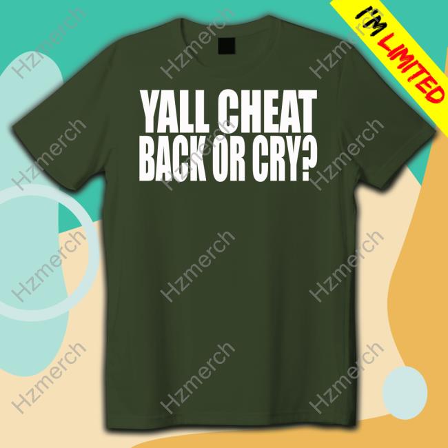 Clubgodzilla Yall Cheat Back Or Cry T-Shirt Clubgodzilla Yall Cheat Back Or Cry T-Shirt