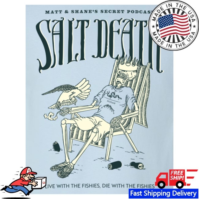 Matt And Shane's Secret Podcast Merch Salt Death Shirt - Hzmerch