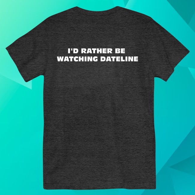 Trending Nbc Store Dateline Rather Be Watching Dateline Crewneck Sweatshirt - Hzmerch